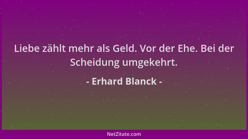 Erhard Blanck - Liebe zählt mehr als Geld. Vor der Ehe. Bei der Scheidung umgekehrt....