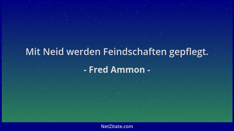 Fred Ammon - Mit Neid werden Feindschaften gepflegt....