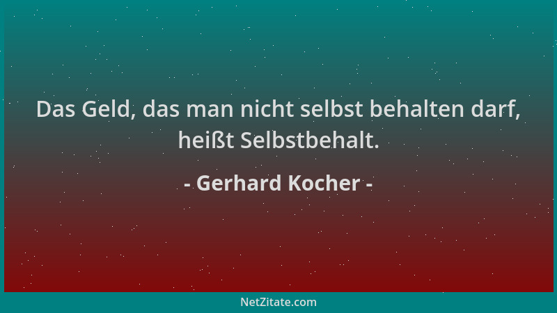 Gerhard Kocher - Das Geld, das man nicht selbst behalten darf, heißt Selbstbehalt....