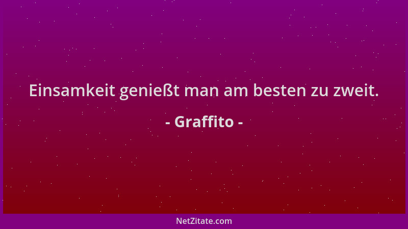 Graffito - Einsamkeit genießt man am besten zu zweit....