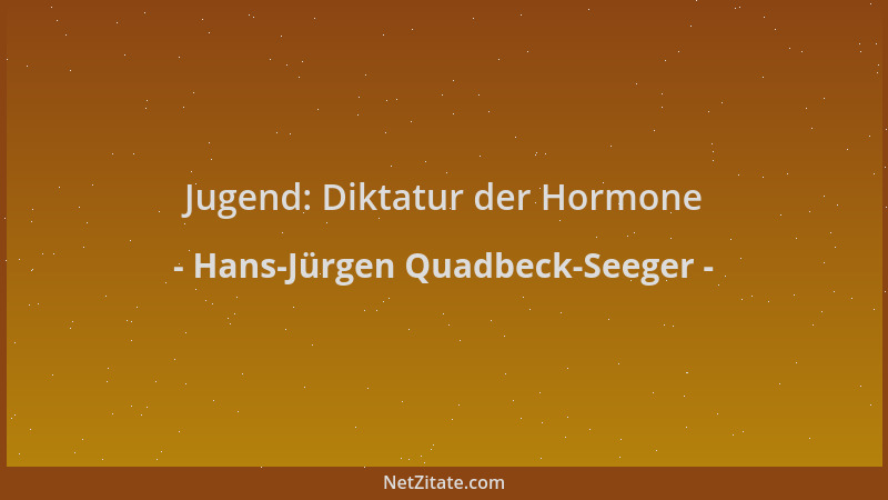 Hans-Jürgen Quadbeck-Seeger - Jugend: Diktatur der Hormone...