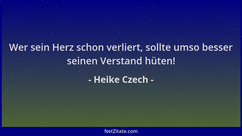 Heike Czech - Wer sein Herz schon verliert, sollte umso besser seinen Verstand hüten!...
