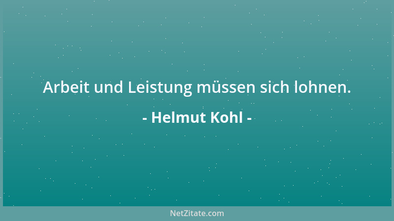 Helmut Kohl - Arbeit und Leistung müssen sich lohnen....