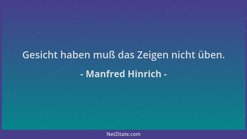 Manfred Hinrich - Gesicht haben muß das Zeigen nicht üben....