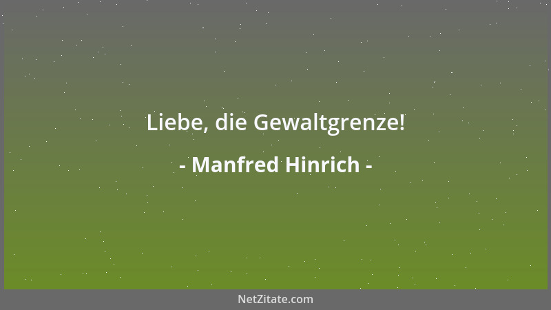 Manfred Hinrich - Liebe, die Gewaltgrenze!...