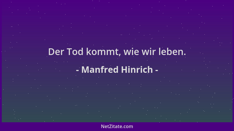 Manfred Hinrich - Der Tod kommt, wie wir leben....