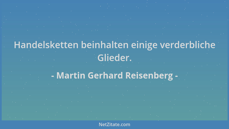 Martin Gerhard Reisenberg - Handelsketten beinhalten einige verderbliche Glieder....