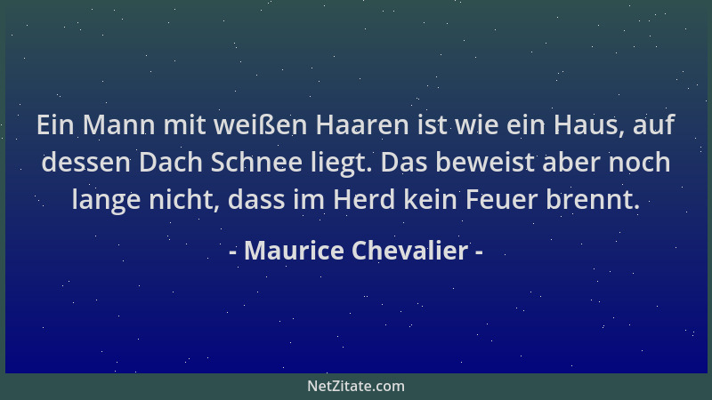 Maurice Chevalier - Ein Mann mit weißen Haaren ist wie ein Haus, auf dessen Dach Schnee liegt. Das beweist aber noch lange...