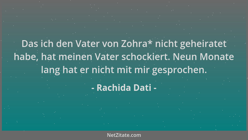 Rachida Dati - Das ich den Vater von Zohra* nicht geheiratet habe, hat meinen Vater schockiert. Neun Monate lang hat er nic...