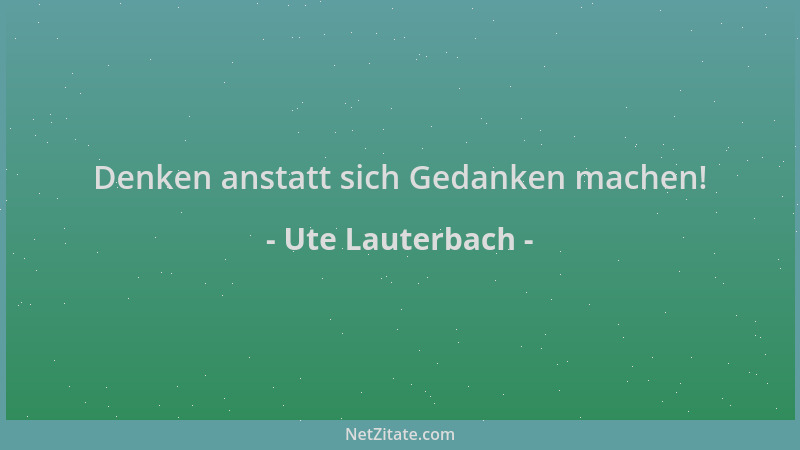 Ute Lauterbach - Denken anstatt sich Gedanken machen!...