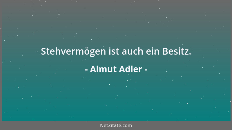 Almut Adler - Stehvermögen ist auch ein Besitz....
