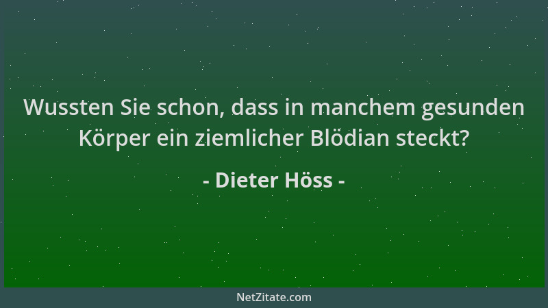 Dieter Höss - Wussten Sie schon, dass in manchem gesunden Körper ein ziemlicher Blödian steckt?...