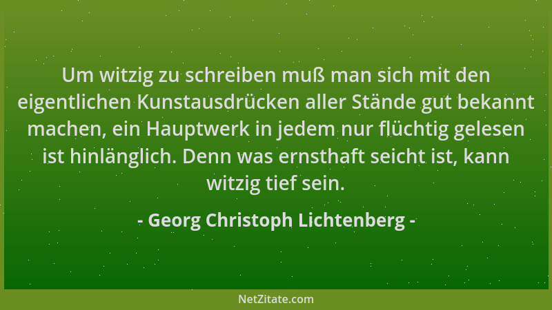 Georg Christoph Lichtenberg - Um witzig zu schreiben muß man sich mit den eigentlichen Kunstausdrücken aller Stände gut bek...