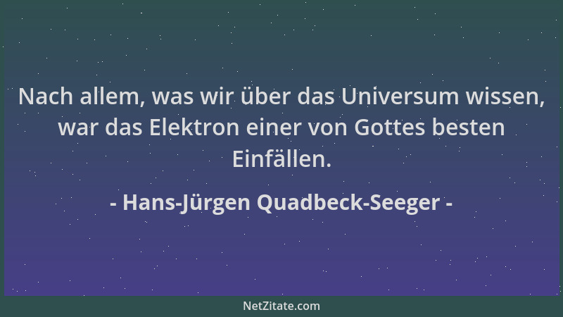 Hans-Jürgen Quadbeck-Seeger - Nach allem, was wir über das Universum wissen, war das Elektron einer von Gottes besten Einfä...