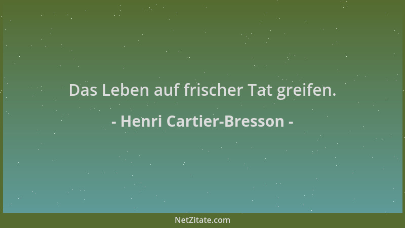 Henri Cartier-Bresson - Das Leben auf frischer Tat greifen....