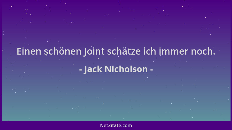 Jack Nicholson - Einen schönen Joint schätze ich immer noch....