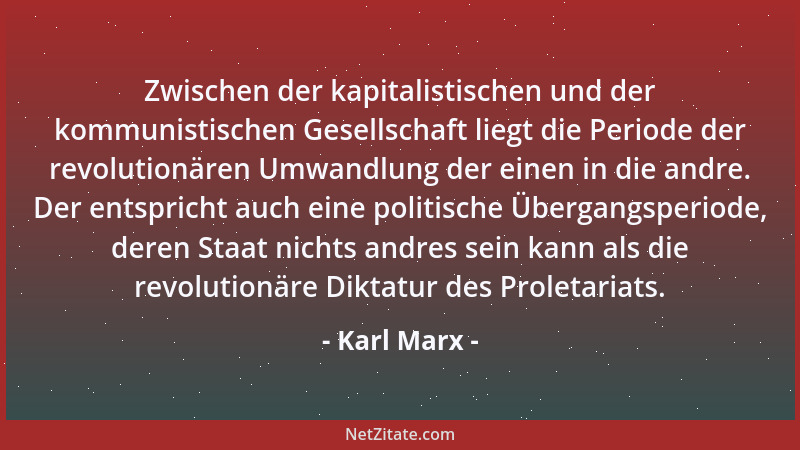 Karl Marx - Zwischen der kapitalistischen und der kommunistischen Gesellschaft liegt die Periode der revolutionären Umwandl...