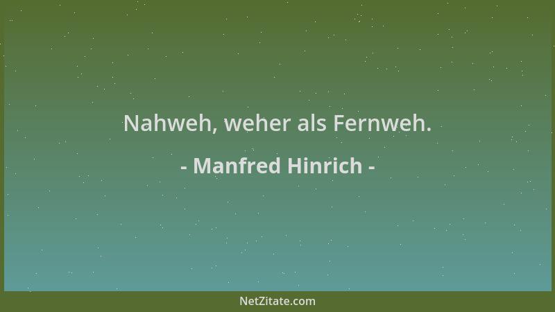 Manfred Hinrich - Nahweh, weher als Fernweh....