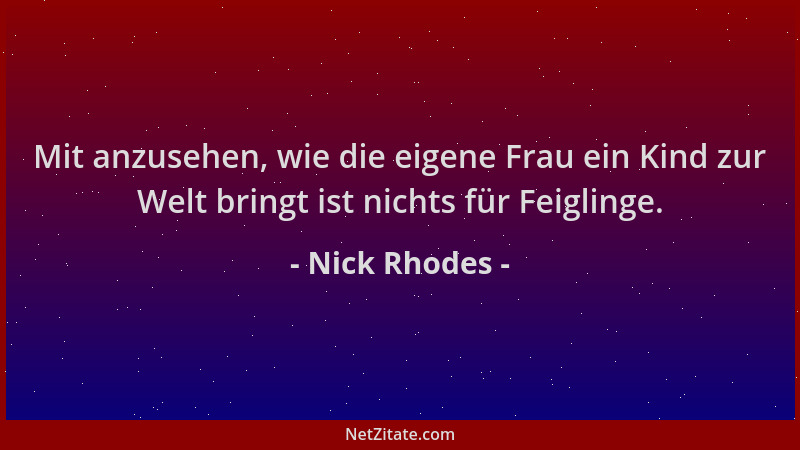 Nick Rhodes - Mit anzusehen, wie die eigene Frau ein Kind zur Welt bringt ist nichts für Feiglinge....