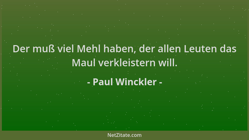 Paul Winckler - Der muß viel Mehl haben, der allen Leuten das Maul verkleistern will....