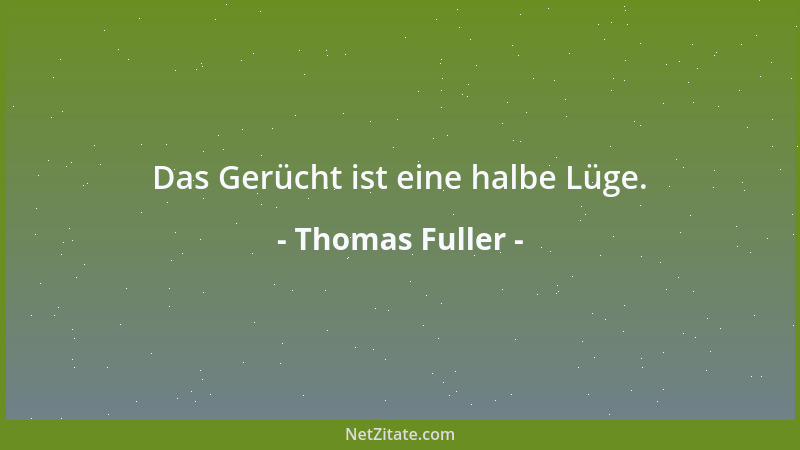 Thomas Fuller - Ein Heuchler ist für sich selbst Bogenschütze und Ziel zugleich: mit all seinem Tun zielt er nach Eigenlob...