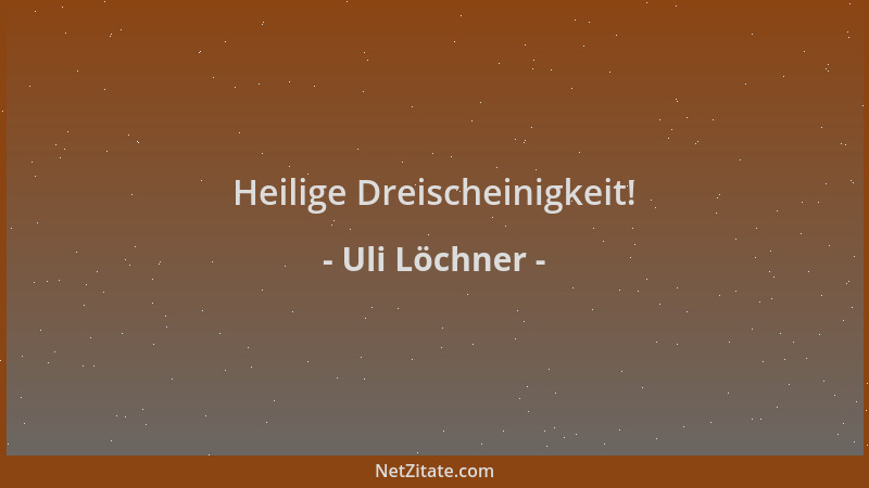 Uli Löchner - Heilige Dreischeinigkeit!...