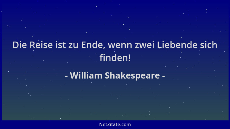William Shakespeare - Die Reise ist zu Ende, wenn zwei Liebende sich finden!...