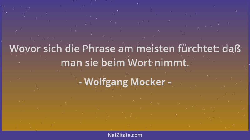 Wolfgang Mocker - Wovor sich die Phrase am meisten fürchtet: daß man sie beim Wort nimmt....