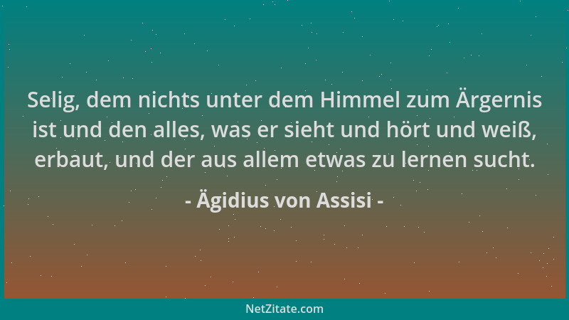 Ägidius von Assisi - Selig, dem nichts unter dem Himmel zum Ärgernis ist und den alles, was er sieht und hört und weiß, erb...