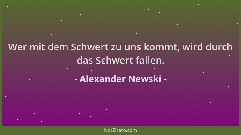 Alexander Newski - Wer mit dem Schwert zu uns kommt, wird durch das Schwert fallen....