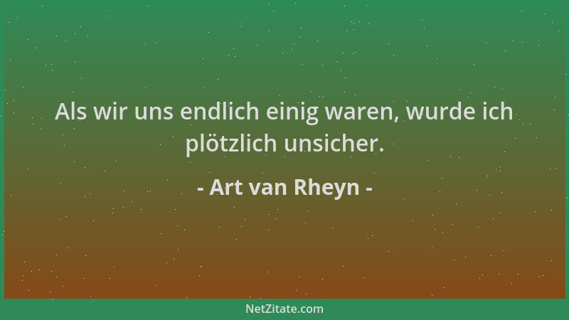 Art van Rheyn - Als wir uns endlich einig waren, wurde ich plötzlich unsicher....