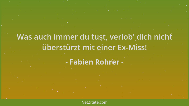 Fabien Rohrer - Was auch immer du tust, verlob ' dich nicht überstürzt mit einer Ex-Miss!...