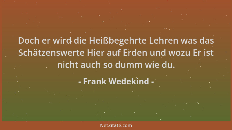 Frank Wedekind - Doch er wird die Heißbegehrte Lehren was das Schätzenswerte Hier auf Erden und wozu Er ist nicht auch so d...