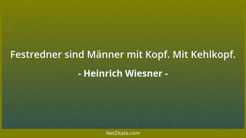 Heinrich Wiesner - Festredner sind Männer mit Kopf. Mit Kehlkopf....