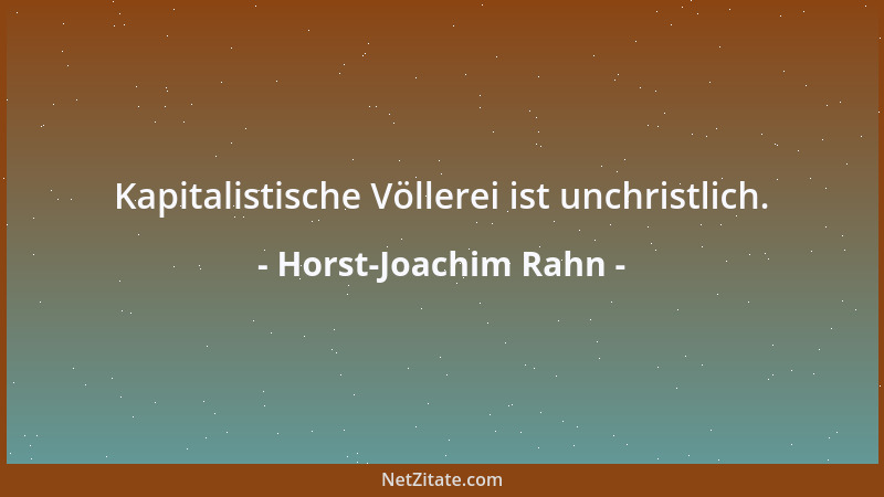 Horst-Joachim Rahn - Kapitalistische Völlerei ist unchristlich....