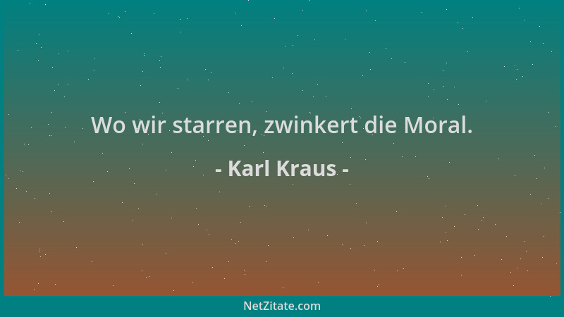 Karl Kraus - Wo wir starren, zwinkert die Moral....