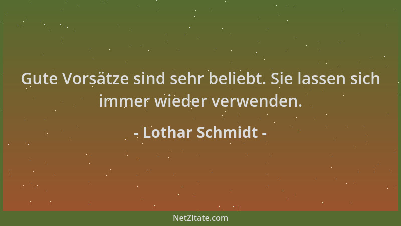 Lothar Schmidt - Gute Vorsätze sind sehr beliebt. Sie lassen sich immer wieder verwenden....