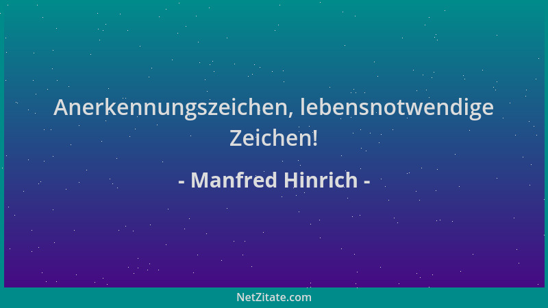 Manfred Hinrich - Anerkennungszeichen, lebensnotwendige Zeichen!...