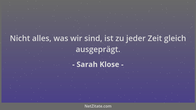 Sarah Klose - Nicht alles, was wir sind, ist zu jeder Zeit gleich ausgeprägt....