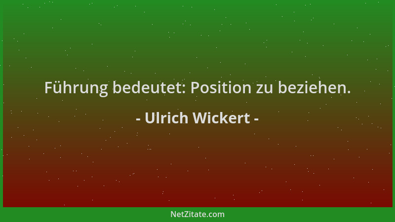 Ulrich Wickert - Führung bedeutet: Position zu beziehen....