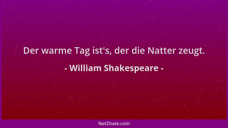 William Shakespeare - Der warme Tag ist 's, der die Natter zeugt....
