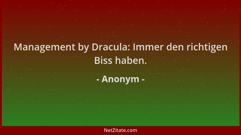 Anonym - Management by Dracula: Immer den richtigen Biss haben....