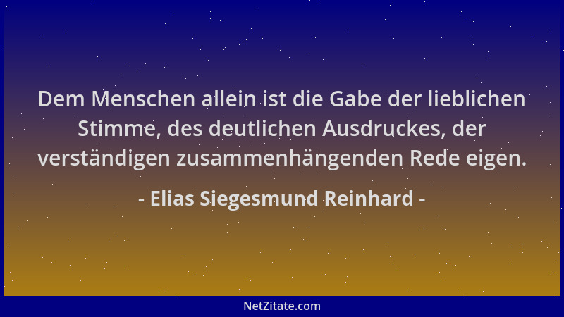 Elias Siegesmund Reinhard - Dem Menschen allein ist die Gabe der lieblichen Stimme, des deutlichen Ausdruckes, der verständ...
