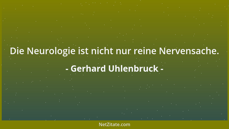 Gerhard Uhlenbruck - Die Neurologie ist nicht nur reine Nervensache....