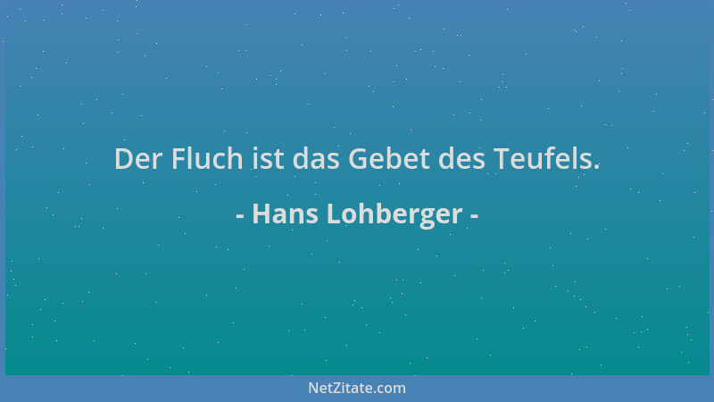 Hans Lohberger - Der Fluch ist das Gebet des Teufels....