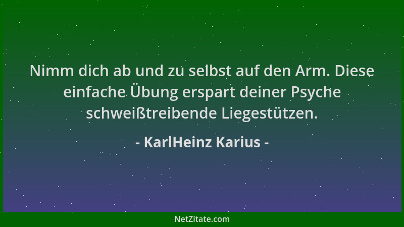KarlHeinz Karius - Nimm dich ab und zu selbst auf den Arm. Diese einfache Übung erspart deiner Psyche schweißtreibende Lieg...