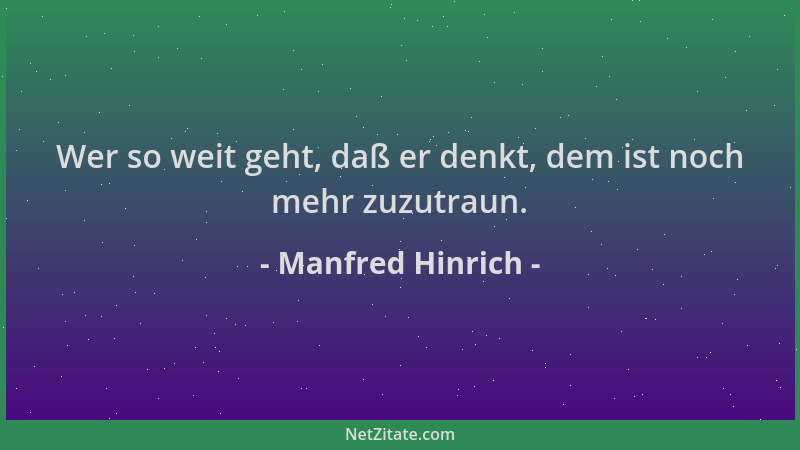 Manfred Hinrich - Wer so weit geht, daß er denkt, dem ist noch mehr zuzutraun....