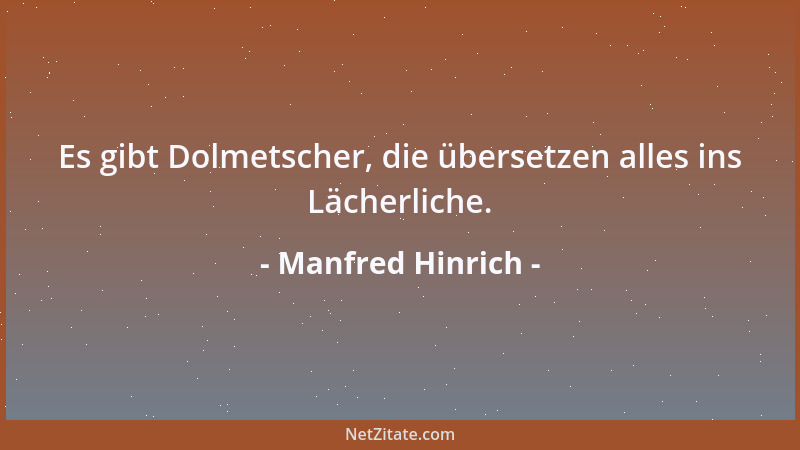 Manfred Hinrich - Es gibt Dolmetscher, die übersetzen alles ins Lächerliche....