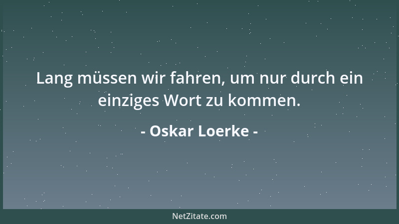 Oskar Loerke - Das poetische Wort ist nicht ein wiederkäuendes, sondern ein entdeckendes Wort....