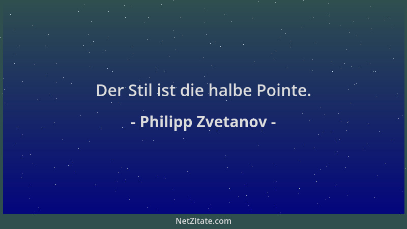 Philipp Zvetanov - Der Stil ist die halbe Pointe....